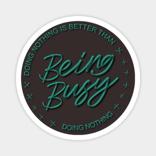 Doing nothing is better than being busy doing nothing | Ambitious Magnet